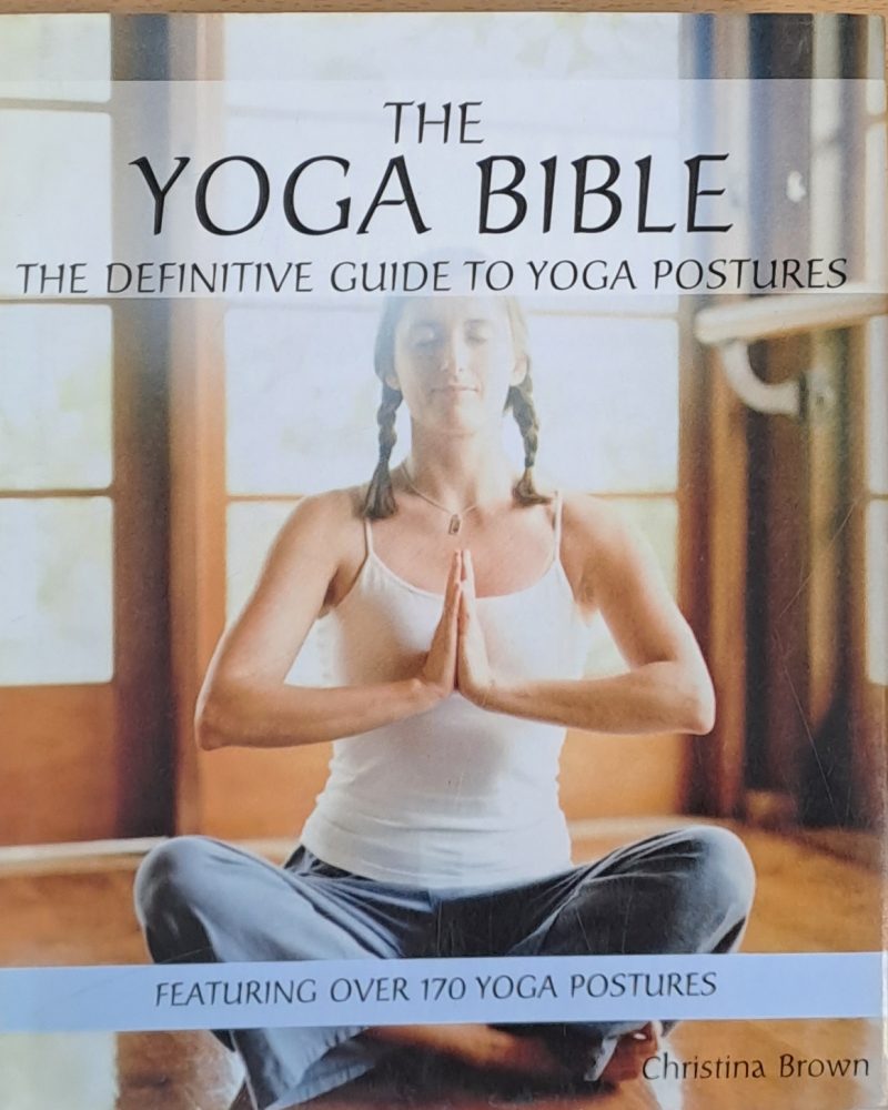 The Yoga Bible, The Definitive Guide to Yoga Postures